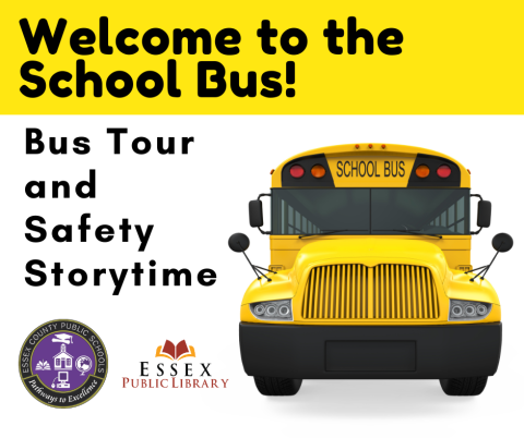 Bright yellow school bus facing towards viewer with the words Welcome to the School Bus, bus tour and safety storytime  and the Essex County Public Schools and Essex Public Library logos