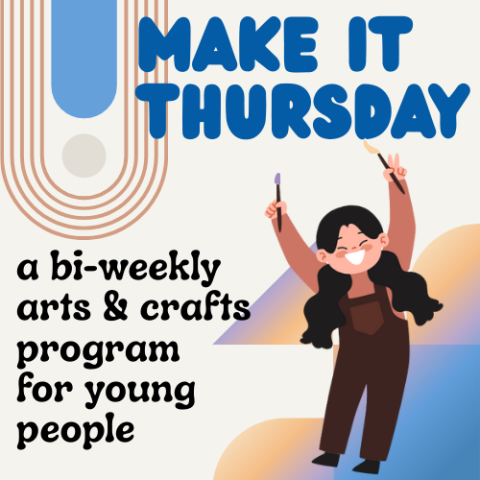 A young girl in brown overalls with long dark hair is smiling broadly and waving two paint brushes above her head with the text "Make It Thursday a bi-weekly arts and crafts program for young people" and blue, gold and lavender geometric designs in the background