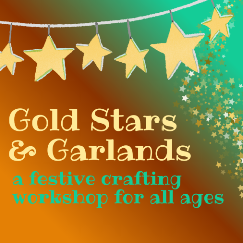 Garland of golden stars runs along the top of an orange and green background with text reading "gold stars & garlands a festive crafting workshop for all ages."  A shower of gold star shaped confetti rains down in the background