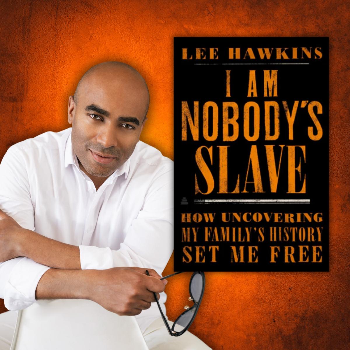 Image of Lee Hawkins and the book I Am Nobody's Slave